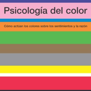 PSICOLOGIA DEL COLOR: CÓMO ACTÚAN LOS COLORES SOBRE LOS SENTIMIENTOS Y LA RAZÓN