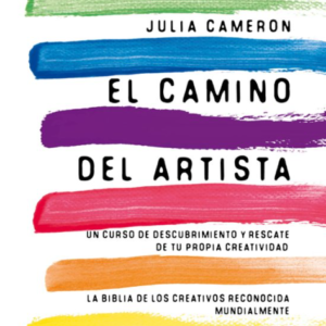 EL CAMINO DEL ARTISTA. UN CURSO DE DESCUBRIMIENTO Y RESCATE DE TU PROPIA CREATIVIDAD